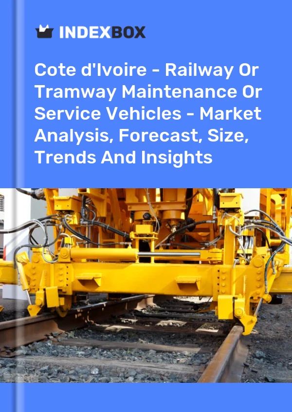 Report Cote d'Ivoire - Railway or Tramway Maintenance or Service Vehicles - Market Analysis, Forecast, Size, Trends and Insights for 499$