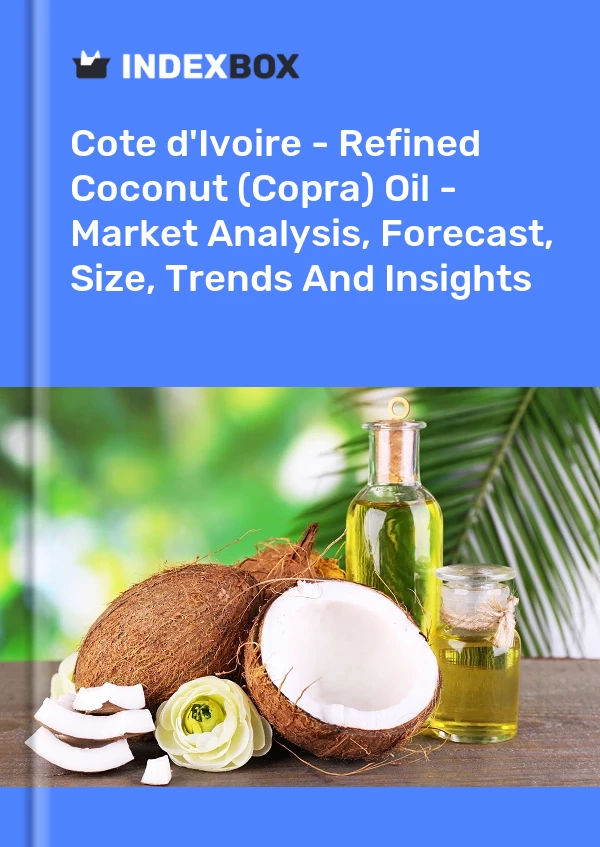Report Cote d'Ivoire - Refined Coconut (Copra) Oil - Market Analysis, Forecast, Size, Trends and Insights for 499$