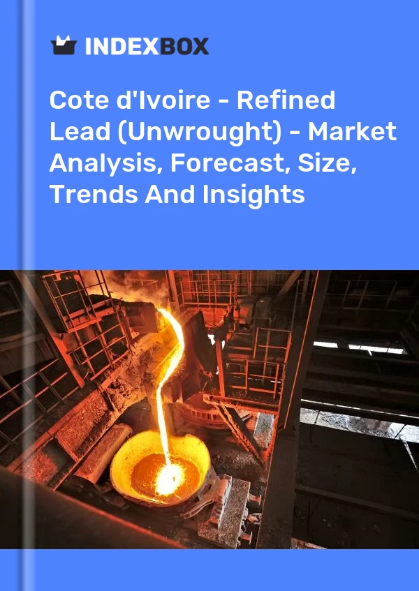 Report Cote d'Ivoire - Refined Lead (Unwrought) - Market Analysis, Forecast, Size, Trends and Insights for 499$