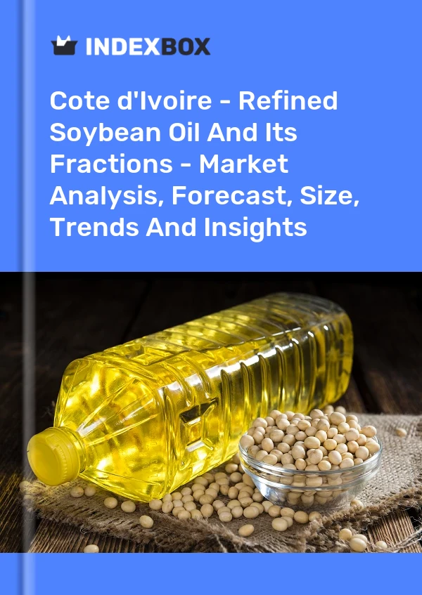 Report Cote d'Ivoire - Refined Soybean Oil and Its Fractions - Market Analysis, Forecast, Size, Trends and Insights for 499$