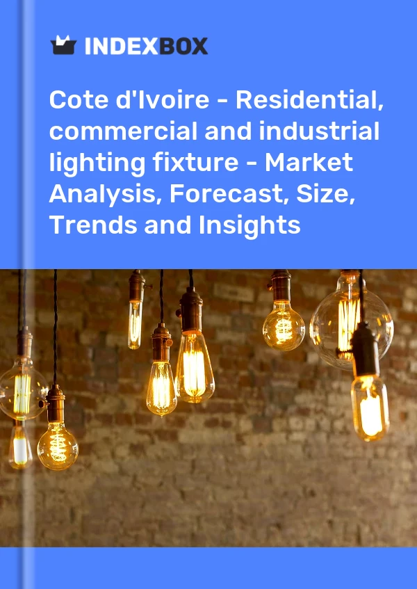 Report Cote d'Ivoire - Residential, commercial and industrial lighting fixture - Market Analysis, Forecast, Size, Trends and Insights for 499$