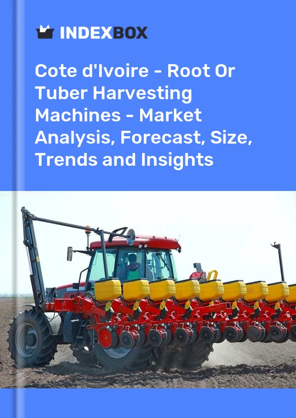 Report Cote d'Ivoire - Root or Tuber Harvesting Machines - Market Analysis, Forecast, Size, Trends and Insights for 499$