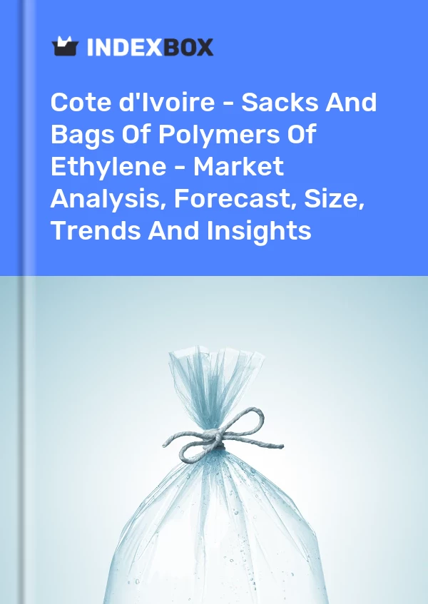 Report Cote d'Ivoire - Sacks and Bags of Polymers of Ethylene - Market Analysis, Forecast, Size, Trends and Insights for 499$