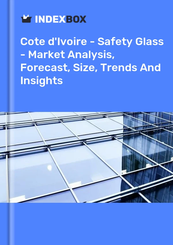 Report Cote d'Ivoire - Safety Glass - Market Analysis, Forecast, Size, Trends and Insights for 499$