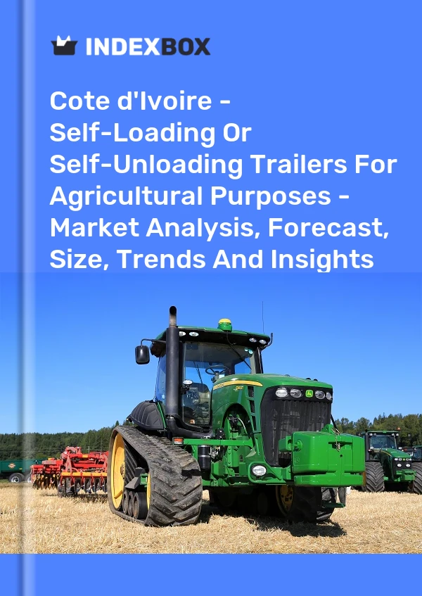 Report Cote d'Ivoire - Self-Loading or Self-Unloading Trailers for Agricultural Purposes - Market Analysis, Forecast, Size, Trends and Insights for 499$