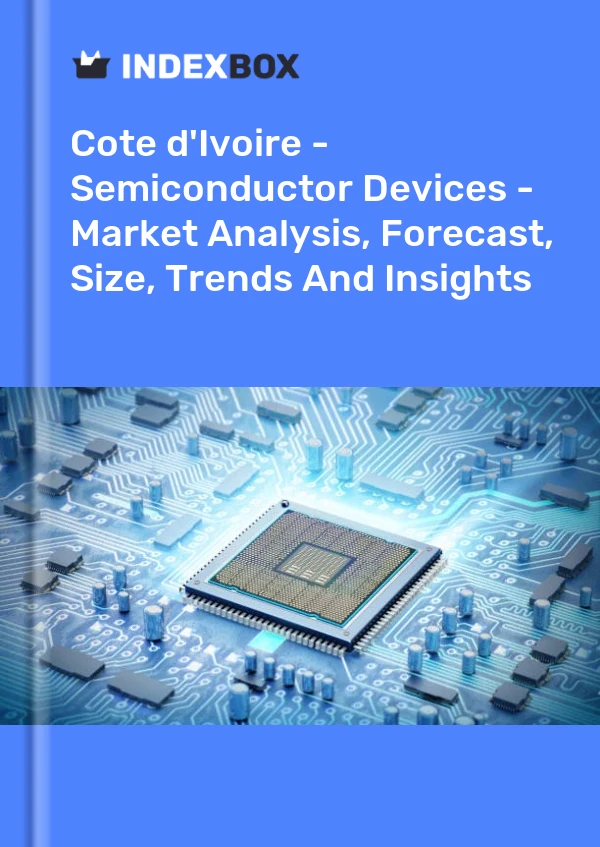 Report Cote d'Ivoire - Semiconductor Devices - Market Analysis, Forecast, Size, Trends and Insights for 499$
