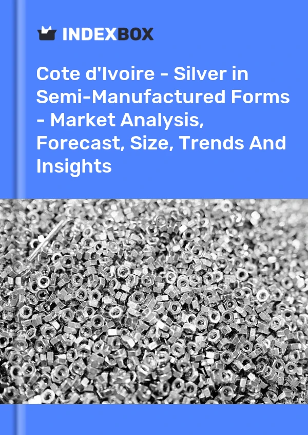 Report Cote d'Ivoire - Silver in Semi-Manufactured Forms - Market Analysis, Forecast, Size, Trends and Insights for 499$