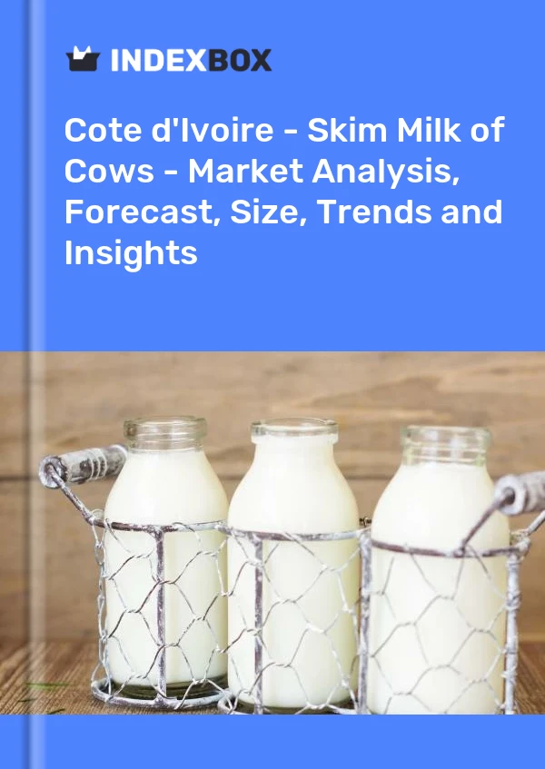 Report Cote d'Ivoire - Skim Milk of Cows - Market Analysis, Forecast, Size, Trends and Insights for 499$