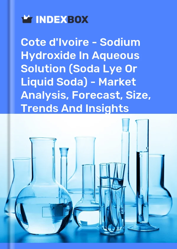 Report Cote d'Ivoire - Sodium Hydroxide in Aqueous Solution (Soda Lye or Liquid Soda) - Market Analysis, Forecast, Size, Trends and Insights for 499$