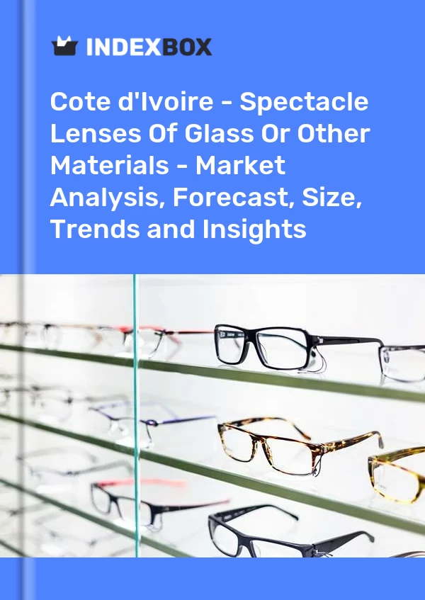 Report Cote d'Ivoire - Spectacle Lenses of Glass or Other Materials - Market Analysis, Forecast, Size, Trends and Insights for 499$