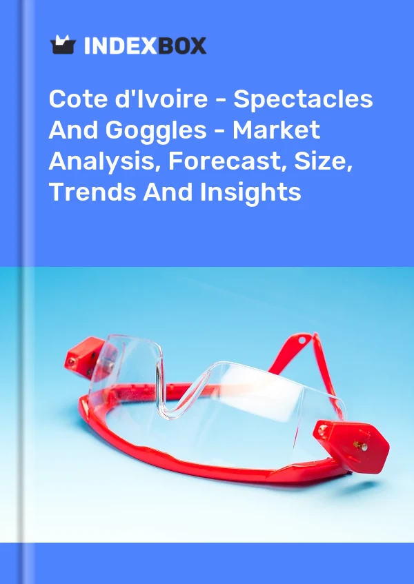 Report Cote d'Ivoire - Spectacles and Goggles - Market Analysis, Forecast, Size, Trends and Insights for 499$