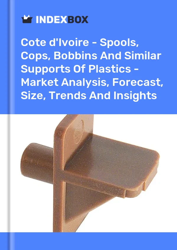 Report Cote d'Ivoire - Spools, Cops, Bobbins and Similar Supports of Plastics - Market Analysis, Forecast, Size, Trends and Insights for 499$