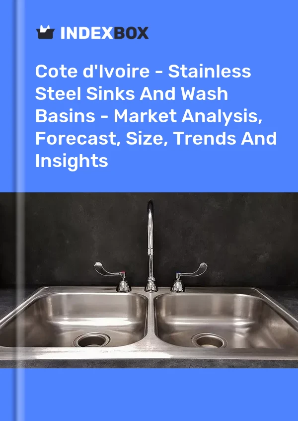 Report Cote d'Ivoire - Stainless Steel Sinks and Wash Basins - Market Analysis, Forecast, Size, Trends and Insights for 499$