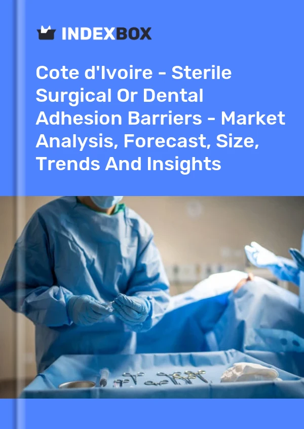 Report Cote d'Ivoire - Sterile Surgical or Dental Adhesion Barriers - Market Analysis, Forecast, Size, Trends and Insights for 499$