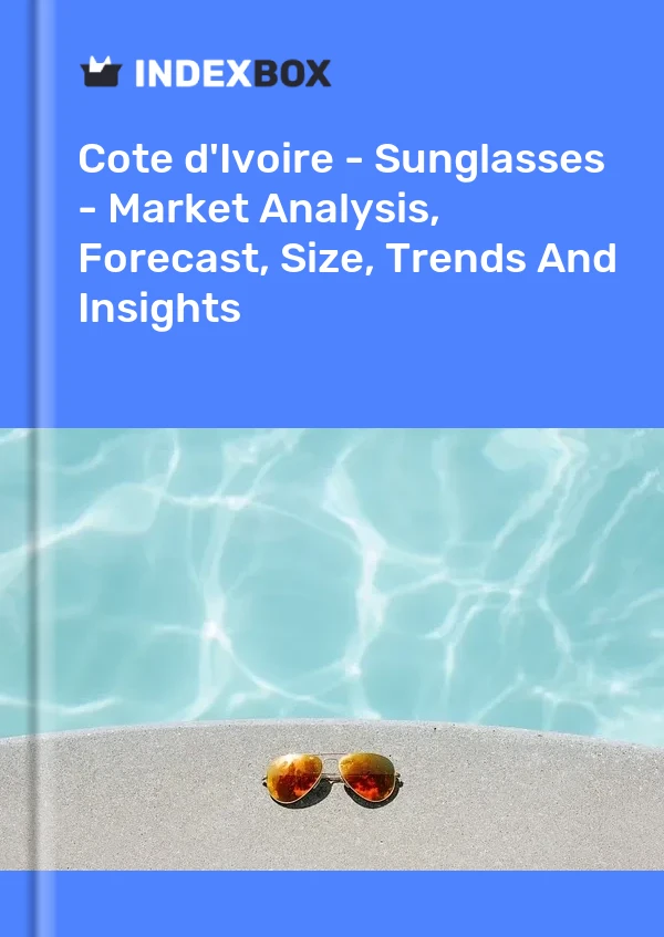 Report Cote d'Ivoire - Sunglasses - Market Analysis, Forecast, Size, Trends and Insights for 499$