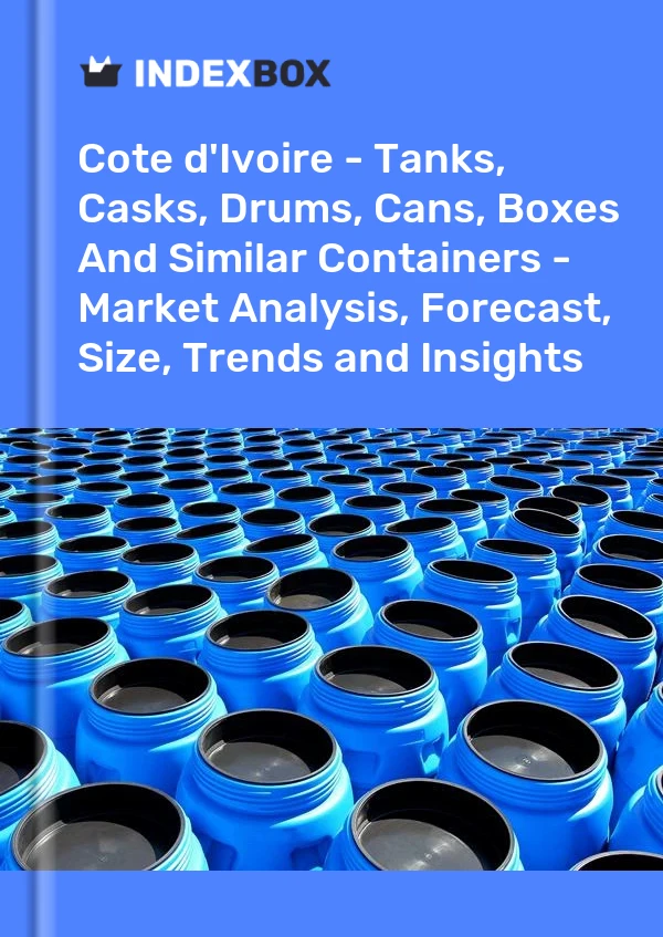Report Cote d'Ivoire - Tanks, Casks, Drums, Cans, Boxes and Similar Containers - Market Analysis, Forecast, Size, Trends and Insights for 499$