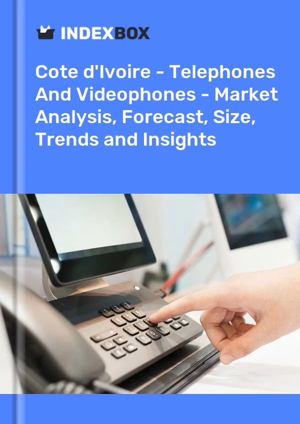 Report Cote d'Ivoire - Telephones and Videophones - Market Analysis, Forecast, Size, Trends and Insights for 499$