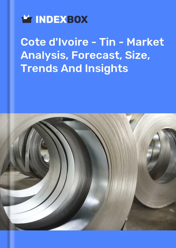 Report Cote d'Ivoire - Tin - Market Analysis, Forecast, Size, Trends and Insights for 499$