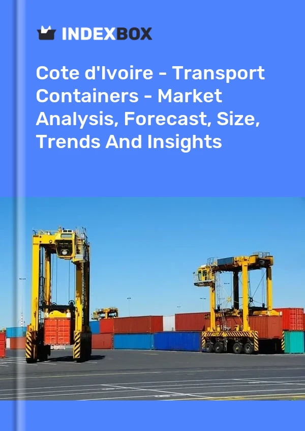 Report Cote d'Ivoire - Transport Containers - Market Analysis, Forecast, Size, Trends and Insights for 499$