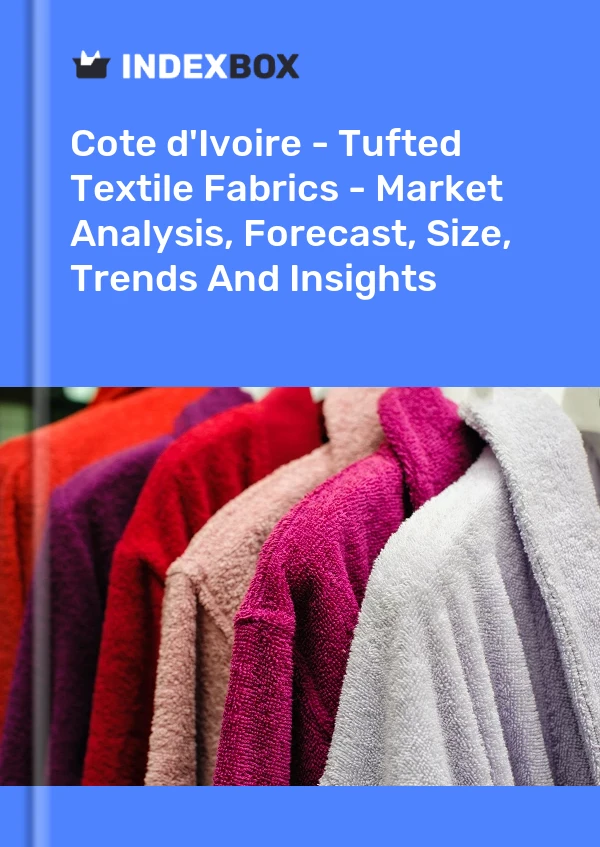 Report Cote d'Ivoire - Tufted Textile Fabrics - Market Analysis, Forecast, Size, Trends and Insights for 499$