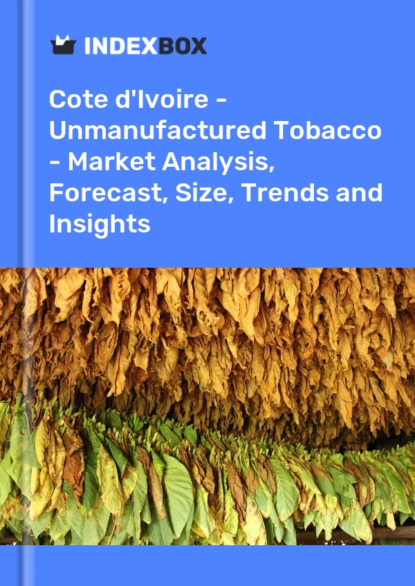 Report Cote d'Ivoire - Unmanufactured Tobacco - Market Analysis, Forecast, Size, Trends and Insights for 499$