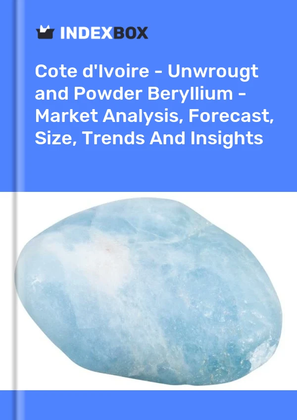 Report Cote d'Ivoire - Unwrougt and Powder Beryllium - Market Analysis, Forecast, Size, Trends and Insights for 499$