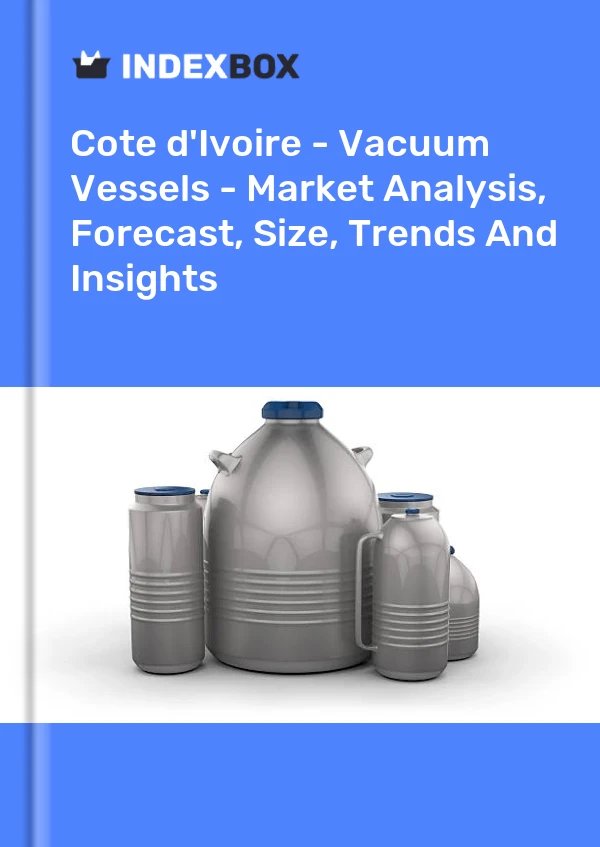 Report Cote d'Ivoire - Vacuum Vessels - Market Analysis, Forecast, Size, Trends and Insights for 499$