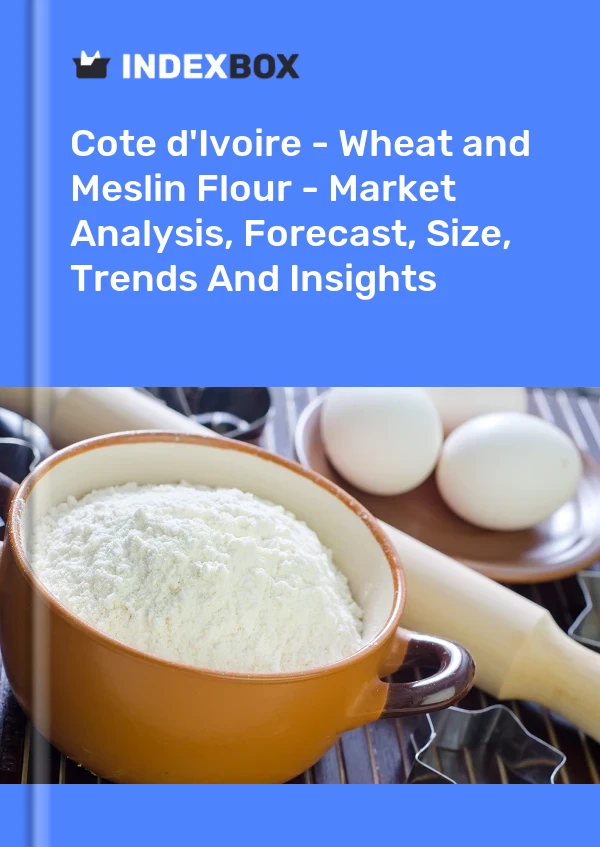 Report Cote d'Ivoire - Wheat and Meslin Flour - Market Analysis, Forecast, Size, Trends and Insights for 499$