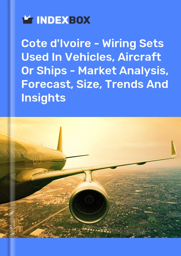 Report Cote d'Ivoire - Wiring Sets Used in Vehicles, Aircraft or Ships - Market Analysis, Forecast, Size, Trends and Insights for 499$