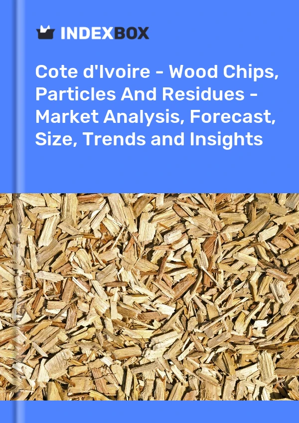 Report Cote d'Ivoire - Wood Chips, Particles and Residues - Market Analysis, Forecast, Size, Trends and Insights for 499$