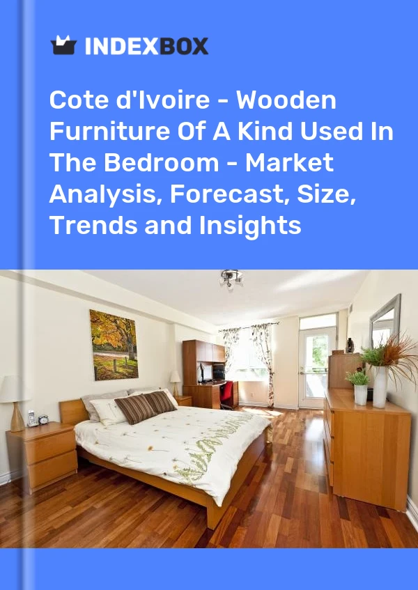 Report Cote d'Ivoire - Wooden Furniture of A Kind Used in the Bedroom - Market Analysis, Forecast, Size, Trends and Insights for 499$