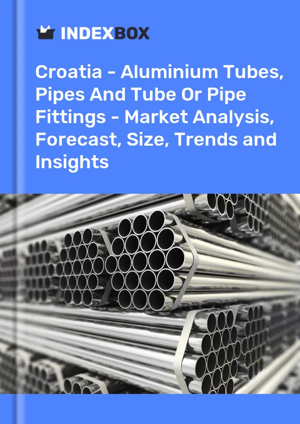 Report Croatia - Aluminium Tubes, Pipes and Tube or Pipe Fittings - Market Analysis, Forecast, Size, Trends and Insights for 499$