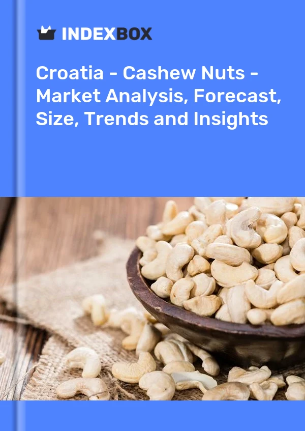 Croatia - Cashew Nuts - Market Analysis, Forecast, Size, Trends and Insights