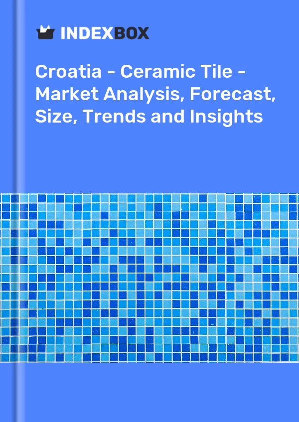 Report Croatia - Ceramic Tile - Market Analysis, Forecast, Size, Trends and Insights for 499$
