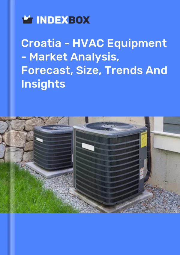 Report Croatia - HVAC Equipment - Market Analysis, Forecast, Size, Trends and Insights for 499$