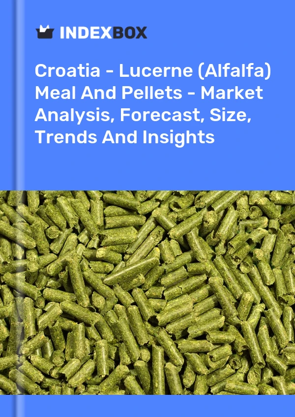 Croatia - Lucerne (Alfalfa) Meal And Pellets - Market Analysis, Forecast, Size, Trends And Insights