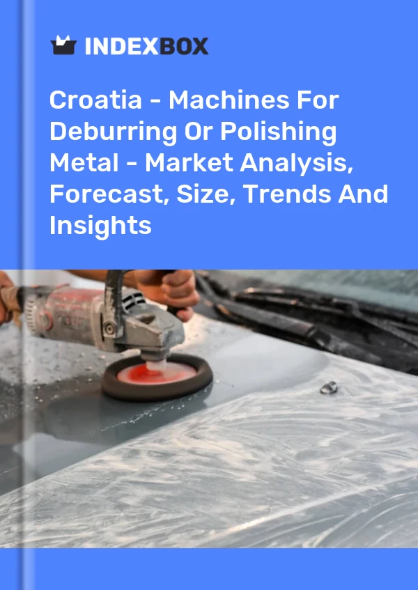 Report Croatia - Machines for Deburring or Polishing Metal - Market Analysis, Forecast, Size, Trends and Insights for 499$