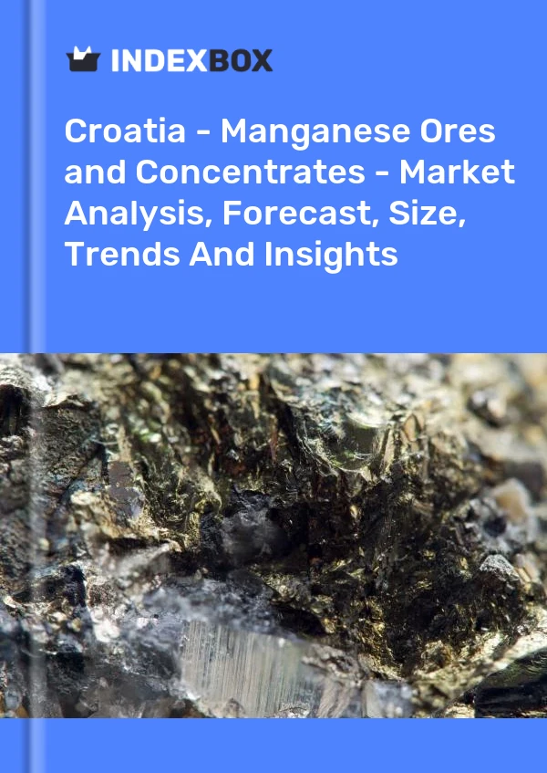 Report Croatia - Manganese Ores and Concentrates - Market Analysis, Forecast, Size, Trends and Insights for 499$