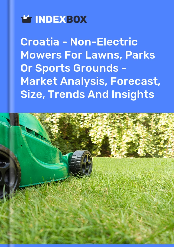 Report Croatia - Non-Electric Mowers for Lawns, Parks or Sports Grounds - Market Analysis, Forecast, Size, Trends and Insights for 499$