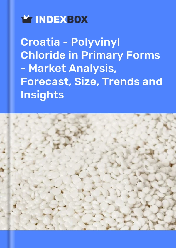 Report Croatia - Polyvinyl Chloride in Primary Forms - Market Analysis, Forecast, Size, Trends and Insights for 499$