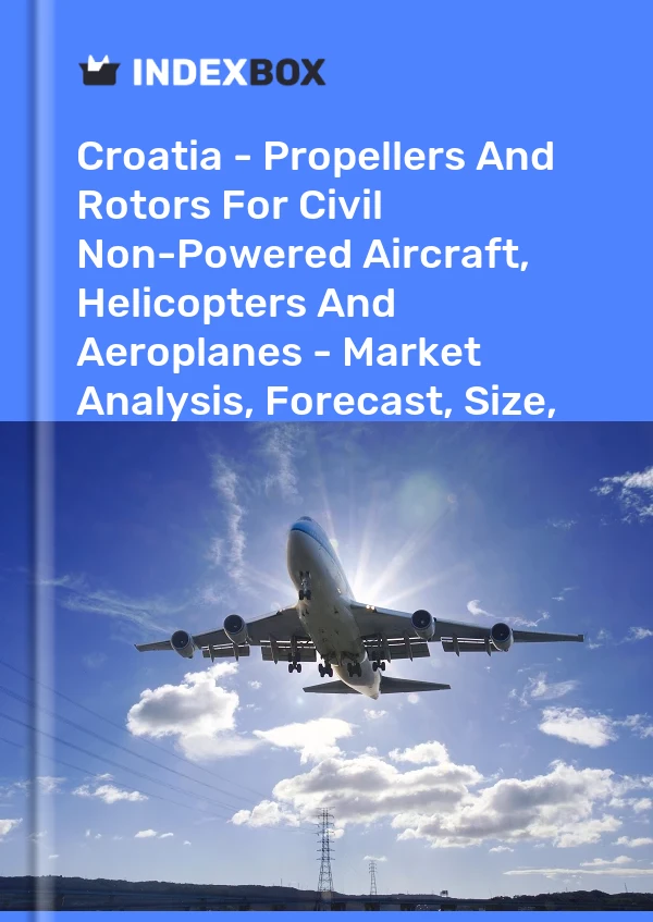 Report Croatia - Propellers and Rotors for Civil Non-Powered Aircraft, Helicopters and Aeroplanes - Market Analysis, Forecast, Size, Trends and Insights for 499$