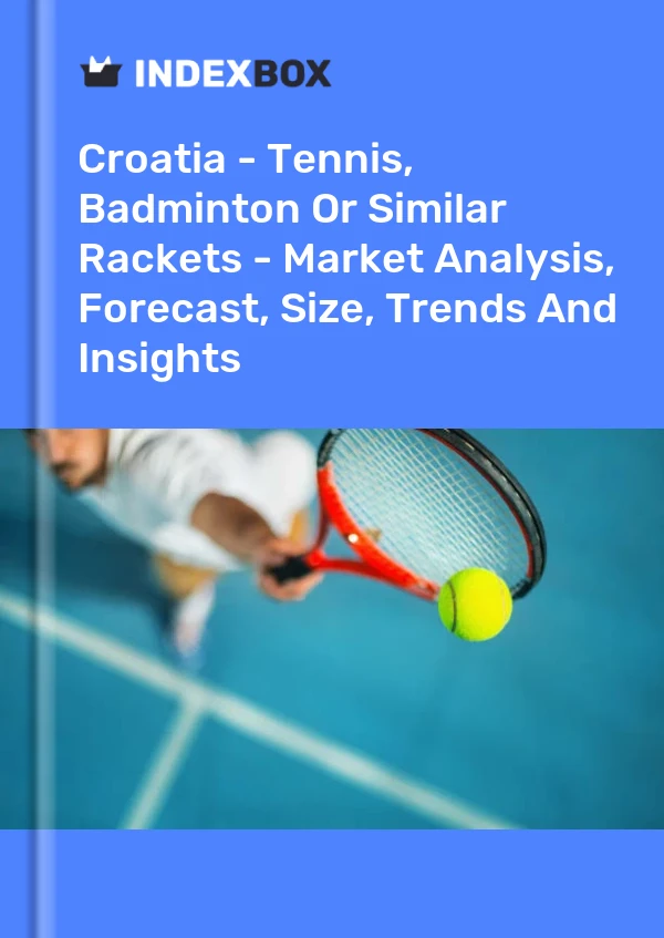 Report Croatia - Tennis, Badminton or Similar Rackets - Market Analysis, Forecast, Size, Trends and Insights for 499$