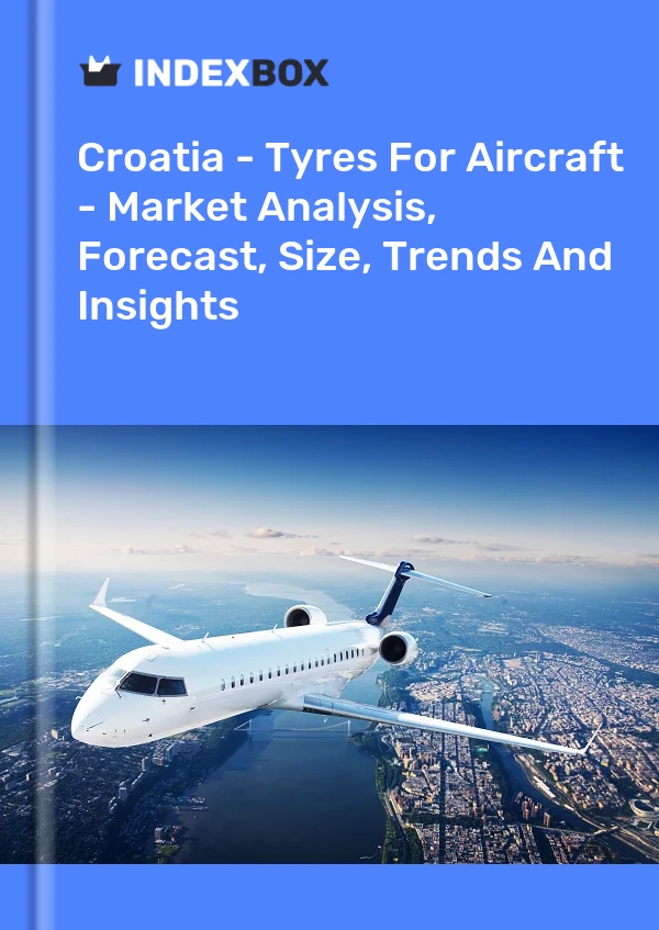 Report Croatia - Tyres for Aircraft - Market Analysis, Forecast, Size, Trends and Insights for 499$
