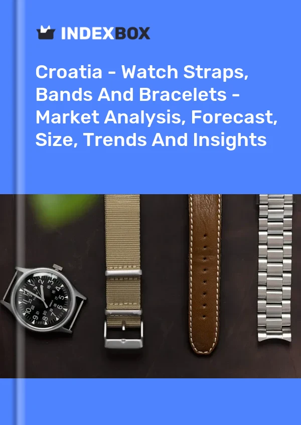 Report Croatia - Watch Straps, Bands and Bracelets - Market Analysis, Forecast, Size, Trends and Insights for 499$