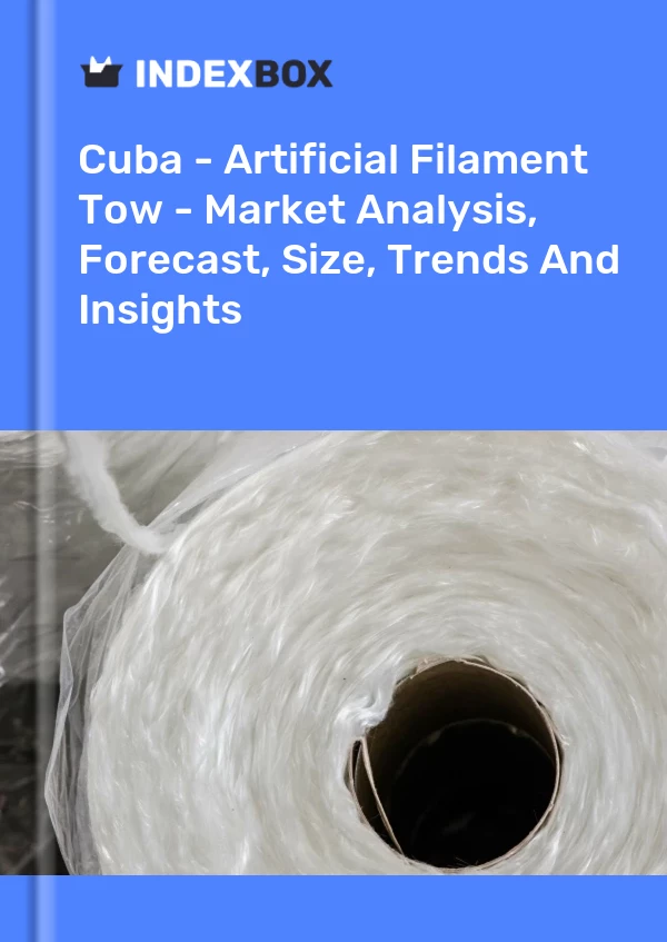 Report Cuba - Artificial Filament Tow - Market Analysis, Forecast, Size, Trends and Insights for 499$