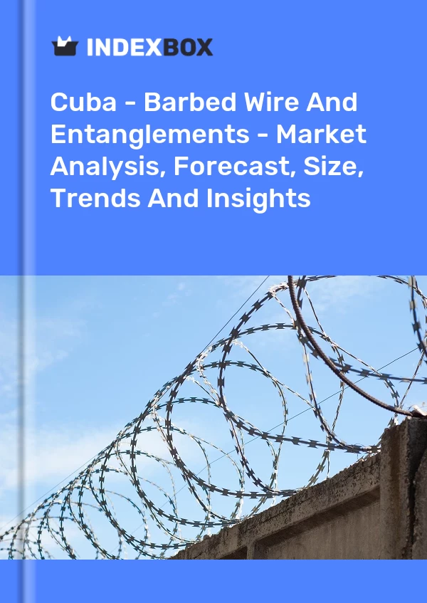 Report Cuba - Barbed Wire and Entanglements - Market Analysis, Forecast, Size, Trends and Insights for 499$