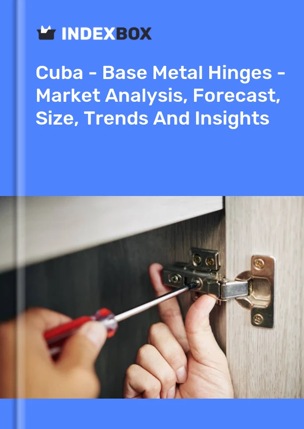 Report Cuba - Base Metal Hinges - Market Analysis, Forecast, Size, Trends and Insights for 499$
