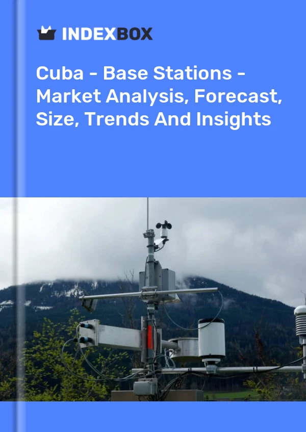 Report Cuba - Base Stations - Market Analysis, Forecast, Size, Trends and Insights for 499$