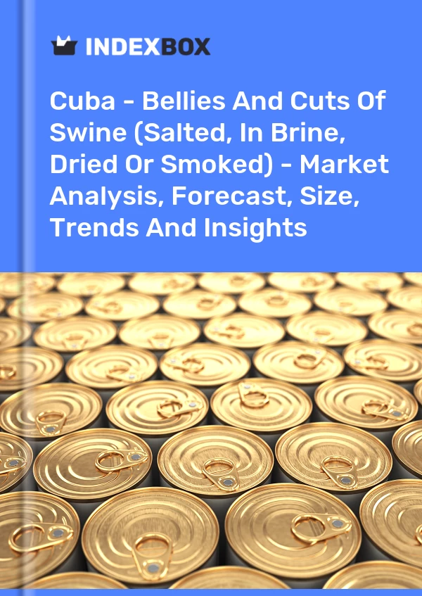 Report Cuba - Bellies and Cuts of Swine (Salted, in Brine, Dried or Smoked) - Market Analysis, Forecast, Size, Trends and Insights for 499$