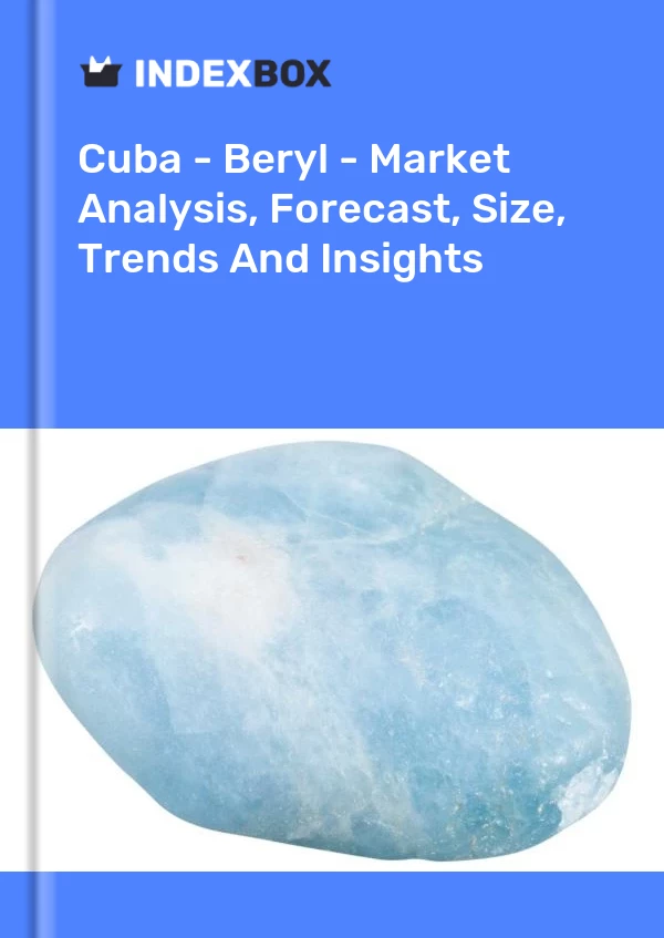 Report Cuba - Beryl - Market Analysis, Forecast, Size, Trends and Insights for 499$
